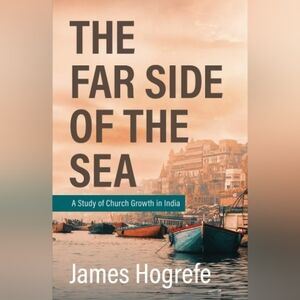 📚 The Far Side of the Sea: a Study of Church Growth in India by James Hogrefe